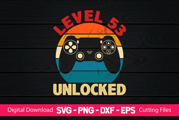 Level 53 Unlocked Gaming Birthday Digital Design Files